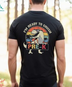 I'm Ready To Crush Pre k Dinosaur Back School Gifts Shirt