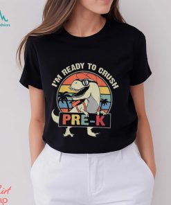 I'm Ready To Crush Pre k Dinosaur Back School Gifts Shirt