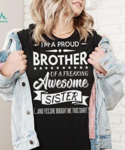 I'm a proud brother of a freaking awesome sister shirt