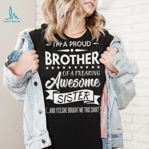I’m a proud brother of a freaking awesome sister shirt