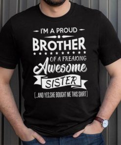 I'm a proud brother of a freaking awesome sister shirt