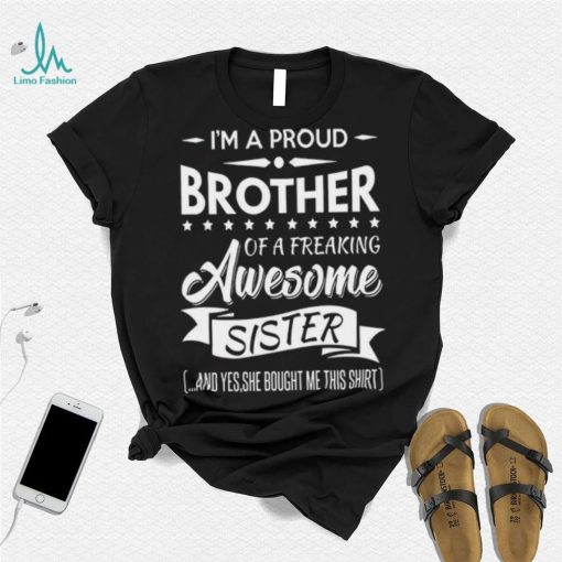 I’m a proud brother of a freaking awesome sister shirt