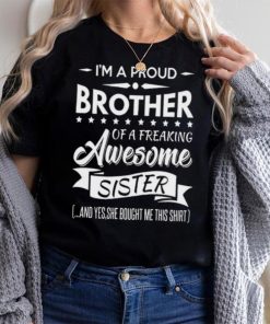 I'm a proud brother of a freaking awesome sister shirt