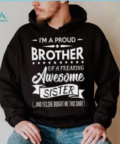 I'm a proud brother of a freaking awesome sister shirt
