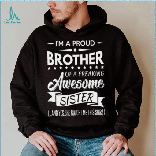 I’m a proud brother of a freaking awesome sister shirt