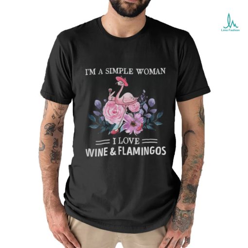 I’m a simple woman. I love wine & flamingos shirt