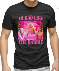 I’m bad like the barbie shirt