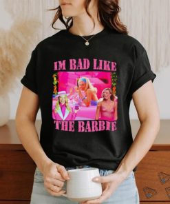 I’m bad like the barbie shirt