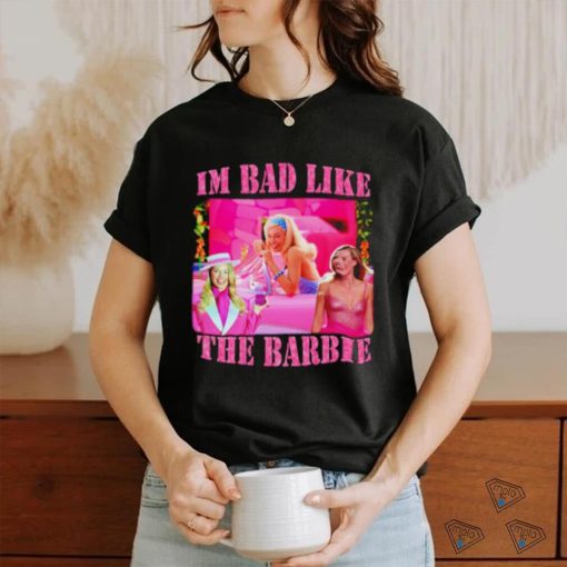 I’m bad like the barbie shirt