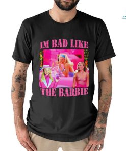 I’m bad like the barbie shirt