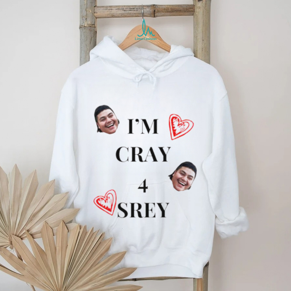 I’m cray 4 srey shirt I’m cray 4 srey shirt