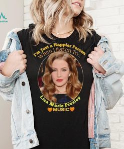 I’m just a Happier Person when I listen to Lisa Marie Presley Music shirt