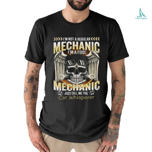 I’m not a regular mechanic I’m a cool mechanic just call me the Car Whisperer Classic T Shirt