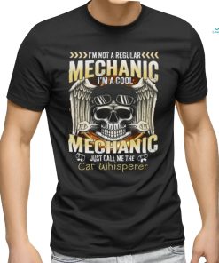 I'm not a regular mechanic I'm a cool mechanic just call me the Car Whisperer Classic T Shirt