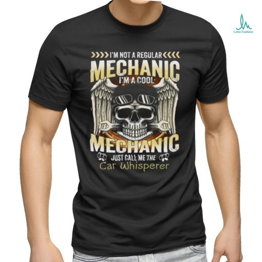 I’m not a regular mechanic I’m a cool mechanic just call me the Car Whisperer Classic T Shirt