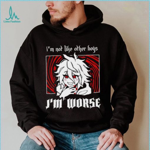 I’m not like other boys I’m worse shirt