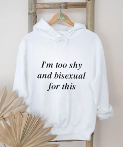 I’m too shy and bisexual for this shirt