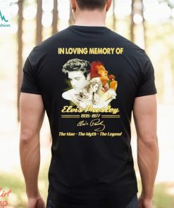 In loving memory of 1935 1977 Elvis Presley the man the myth the legend signature shirt