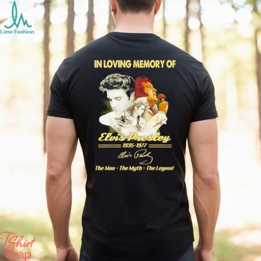 In loving memory of 1935 1977 Elvis Presley the man the myth the legend signature shirt