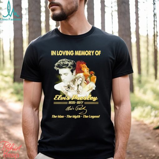 In loving memory of 1935 1977 Elvis Presley the man the myth the legend signature shirt