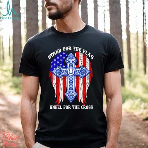 Indianapolis Colts stand for the flag kneel for the cross shirt