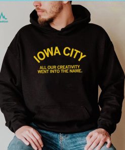 Iowa City all our creativity went into the name shirt