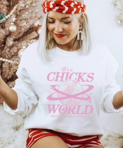 It’s A Chicks World Tee Shirt