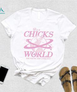 It’s A Chicks World Tee Shirt