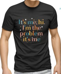 It's me Hi, I'm the problem it's me Shirt