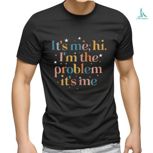 It’s me Hi, I’m the problem it’s me Shirt