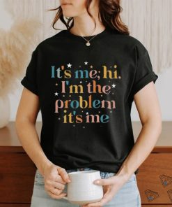 It's me Hi, I'm the problem it's me Shirt