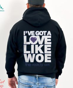 I've Got A Love Like Woe Shirt