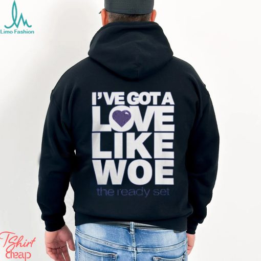 I’ve Got A Love Like Woe Shirt