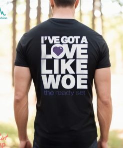 I've Got A Love Like Woe Shirt