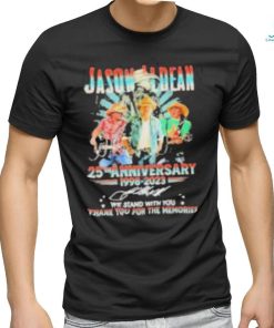 Jason Aldean 25th Anniversary 1998 2023 We Stand With You Thank You For The Memories Shirt