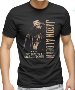 Jason Aldean Try That In A Small Town T shirt