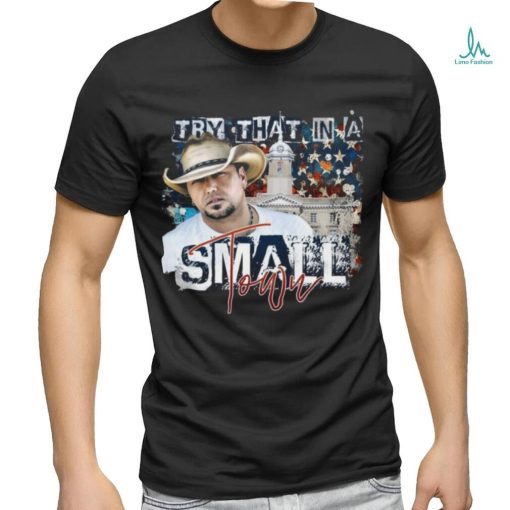 Jason Aldean Try that in a Small Town Lyrics T Shirt