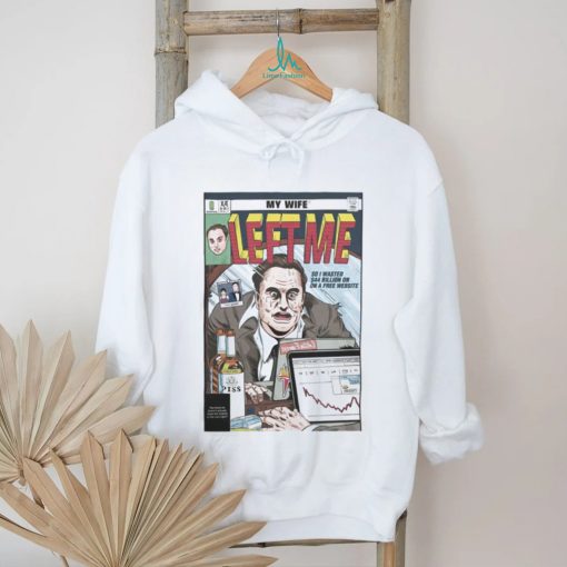 Jay My Wife Left Me So I Wasted 44 Billion On On A Free Website Shirt