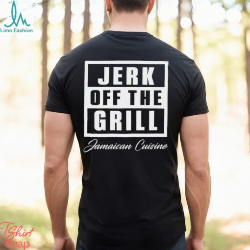 Jerk Off The Grill Jamaican Cuisine shirt