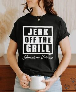 Jerk off the grill jamaican cuisine shirt, hoodie, sweater, long sleeve and tank top Jerk off the grill jamaican cuisine shirt