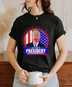Joe Biden He’s like a President but for Stupid People shirt, hoodie, sweater, long sleeve and tank top Joe Biden He’s like a President but for Stupid People shirt