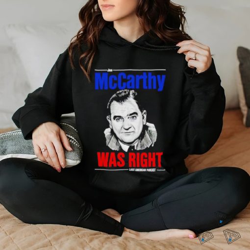 Joe Mccarthy was right last American pubcast shirt