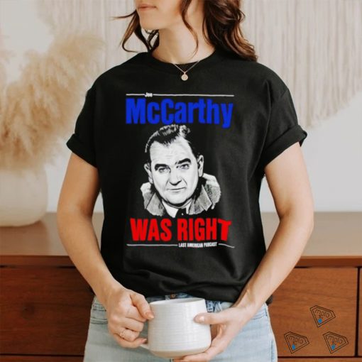 Joe Mccarthy was right last American pubcast shirt