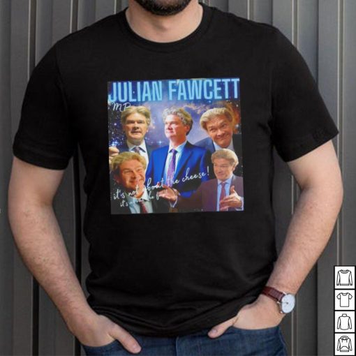 Julian Fawcett mp it’s not about the cheese it’s about the fun shirt