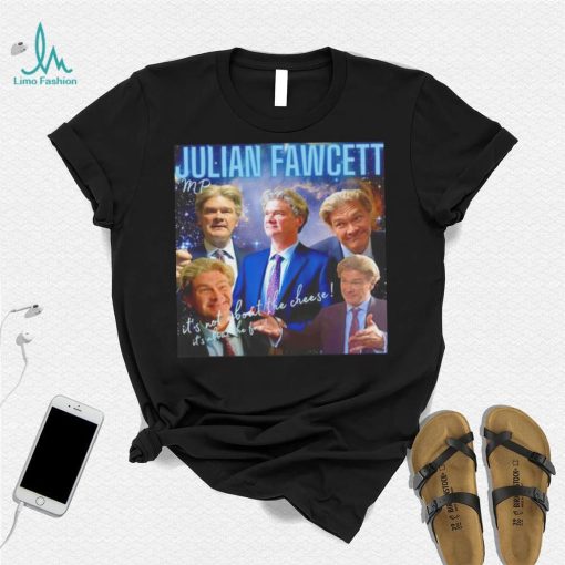 Julian Fawcett mp it’s not about the cheese it’s about the fun shirt