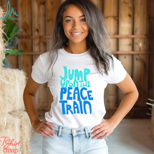 Jump Upon The Peace Train Shirt Unisex T Shirt