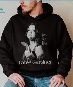 Just A Girl In Love Lanie Gardner shirt
