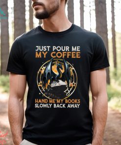 Just Pour Me My Coffee Hand Me My Books Slowly Back Away Dragon Classic T Shirt