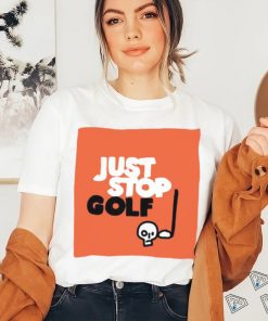 Just Stop Golf T Shirt