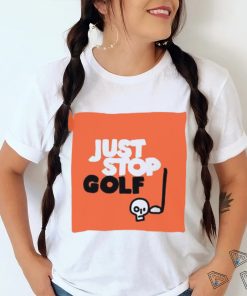 Just Stop Golf T Shirt, hoodie, sweater, long sleeve and tank top Just Stop Golf T Shirt